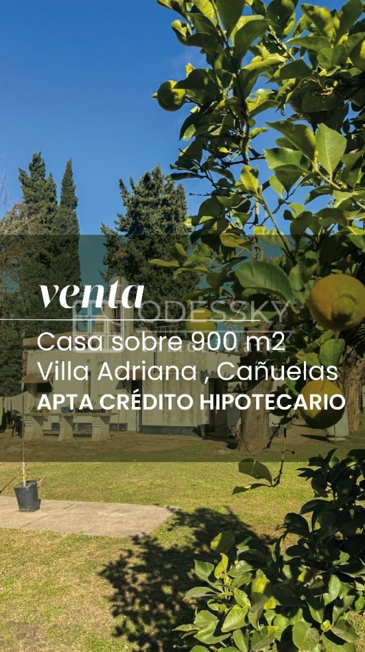 CAÑUELAS, VILLA ADRIANA -CASA QUINTA EN VENTA -APTA CREDITO HIPOTECARIO