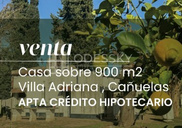 CAÑUELAS, VILLA ADRIANA -CASA QUINTA EN VENTA -APTA CREDITO HIPOTECARIO